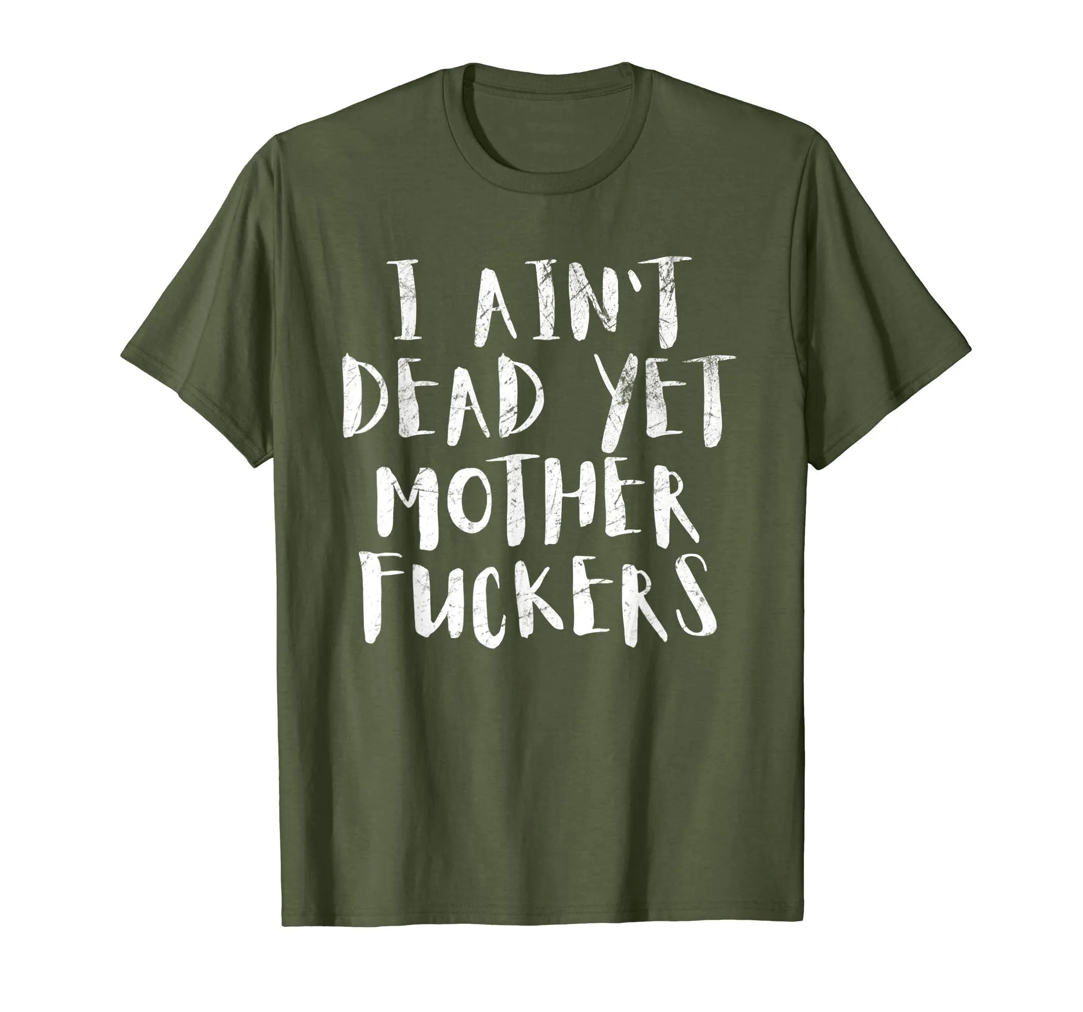 I Aint Dead Yet Mother Fuckers T-Shirt Old People Gag Gifts