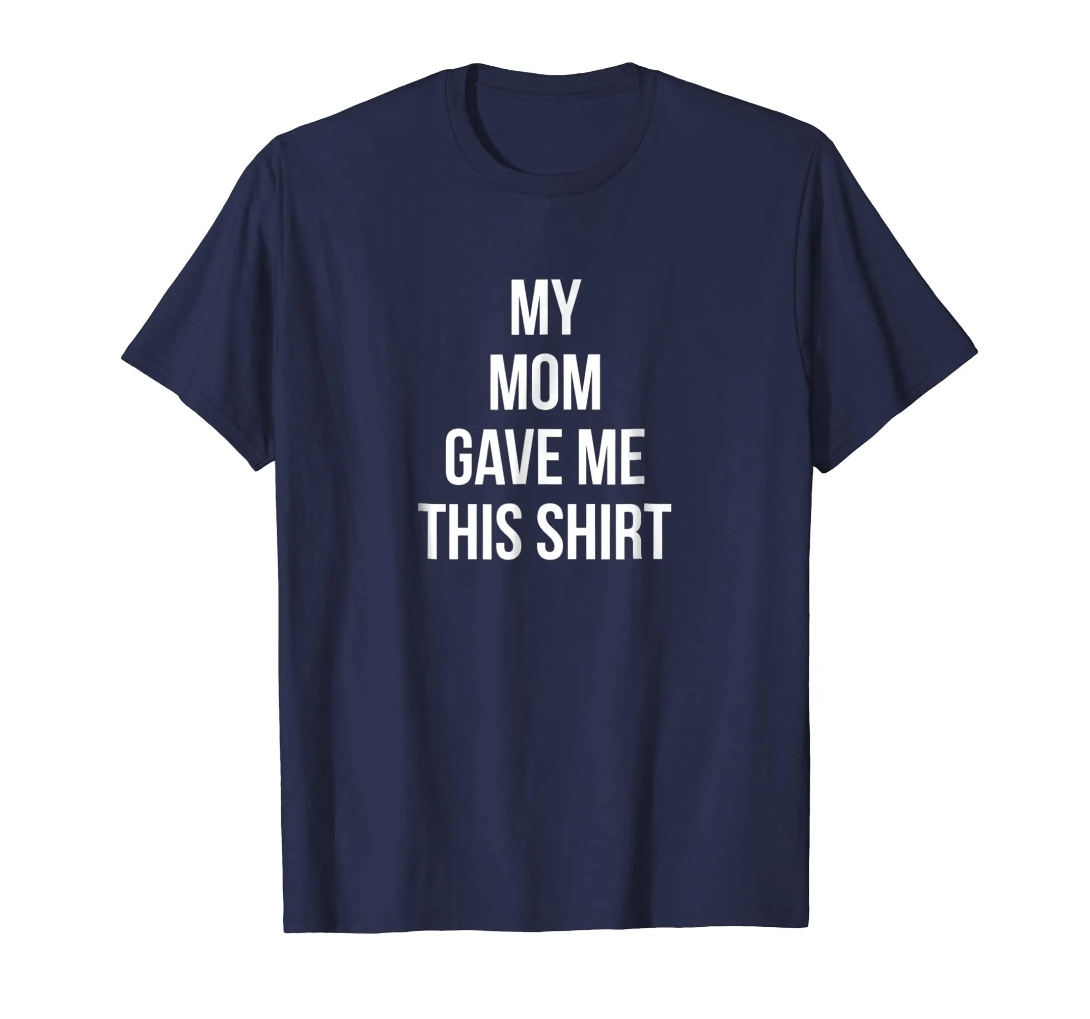 My Mom Gave Me This Shirt Mother Love Favorite Son Daughter