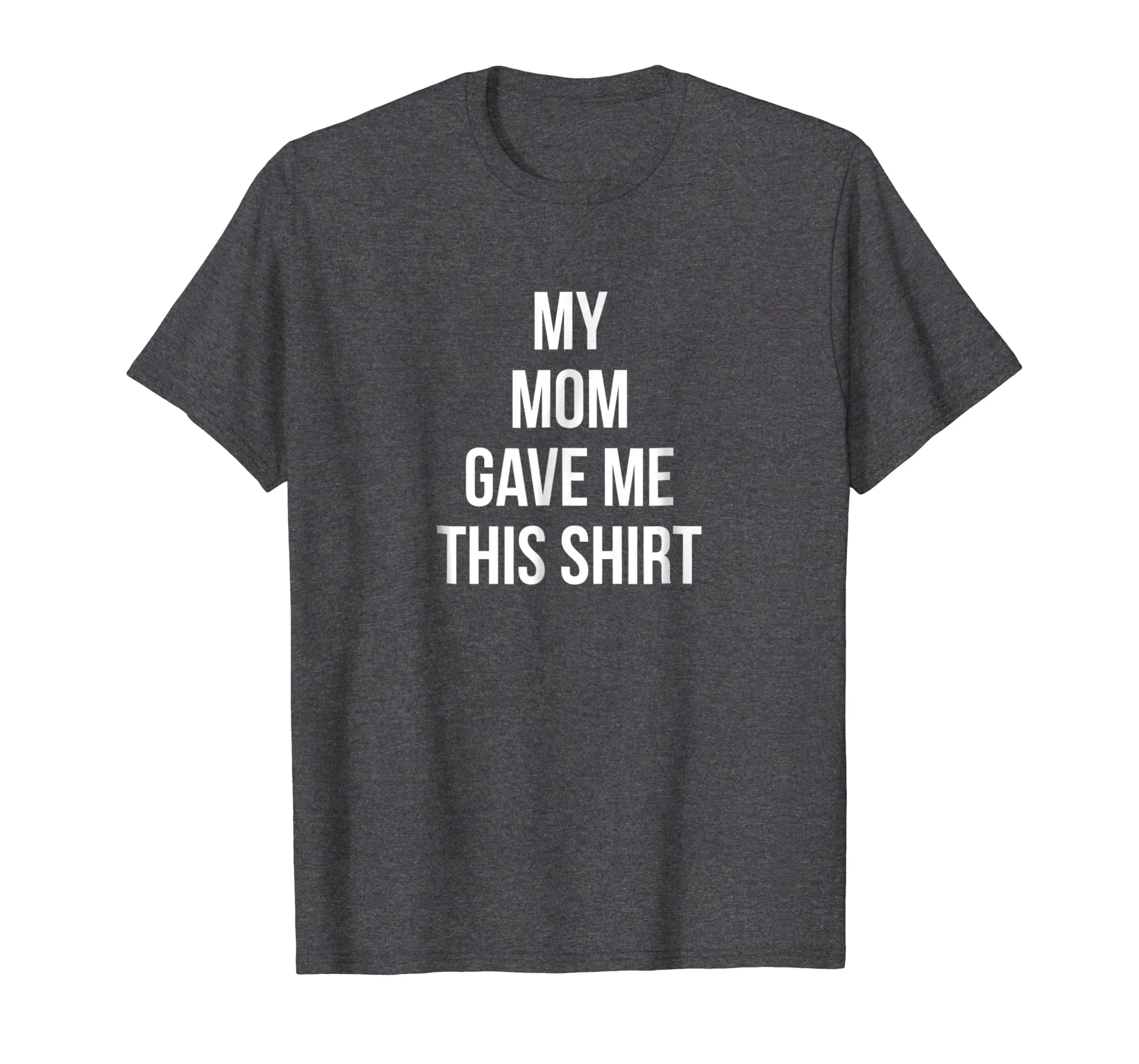 My Mom Gave Me This Shirt Mother Love Favorite Son Daughter
