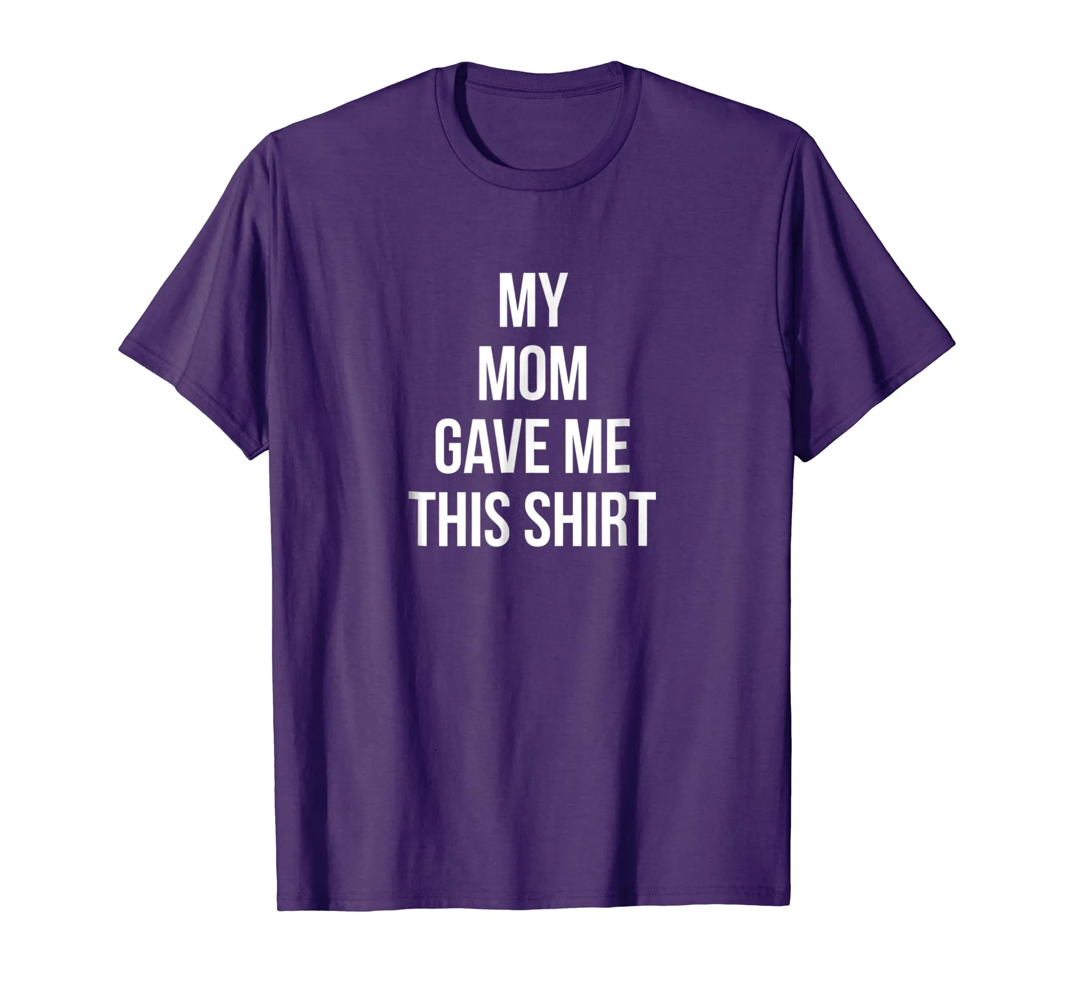 My Mom Gave Me This Shirt Mother Love Favorite Son Daughter