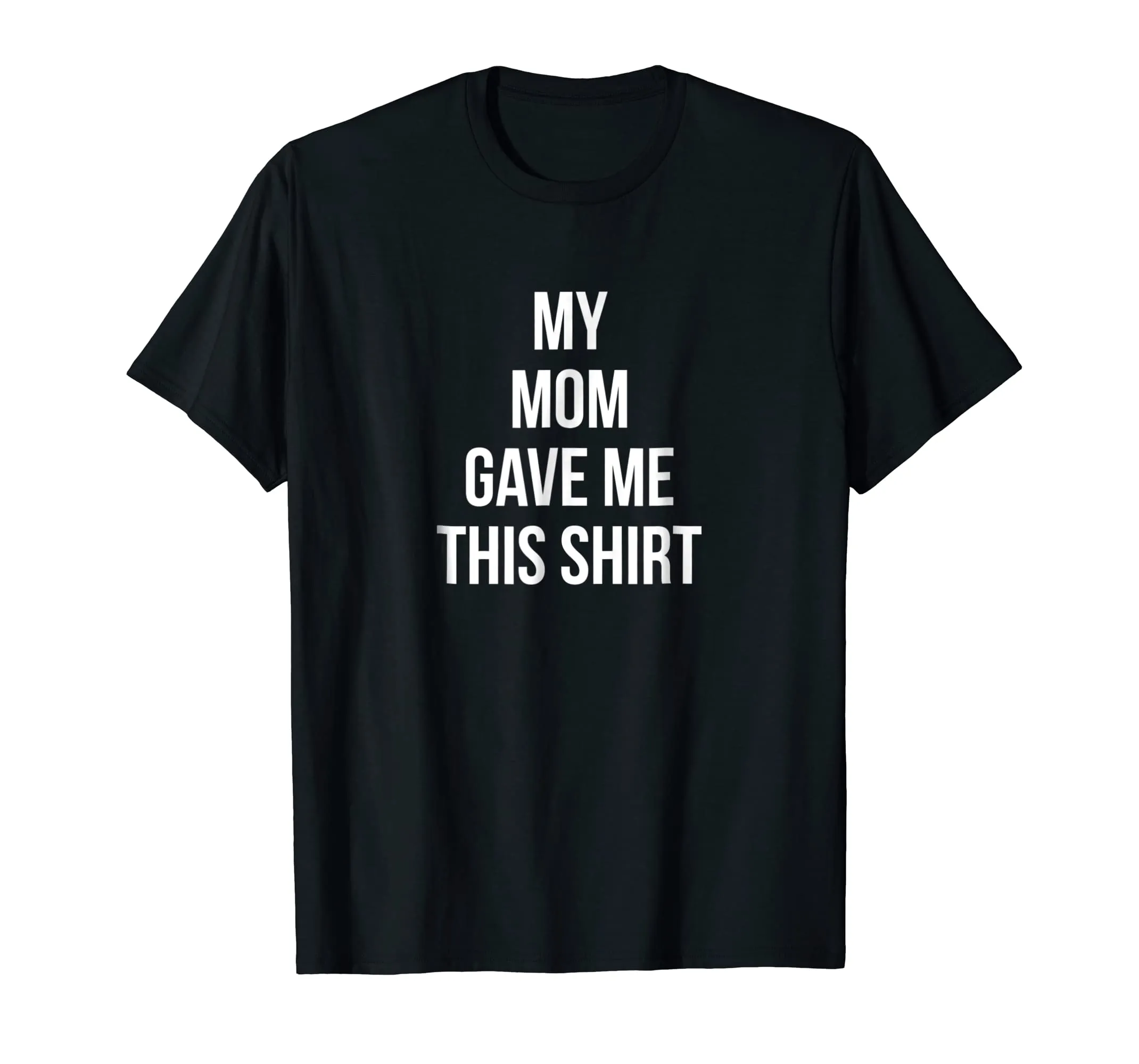 My Mom Gave Me This Shirt Mother Love Favorite Son Daughter