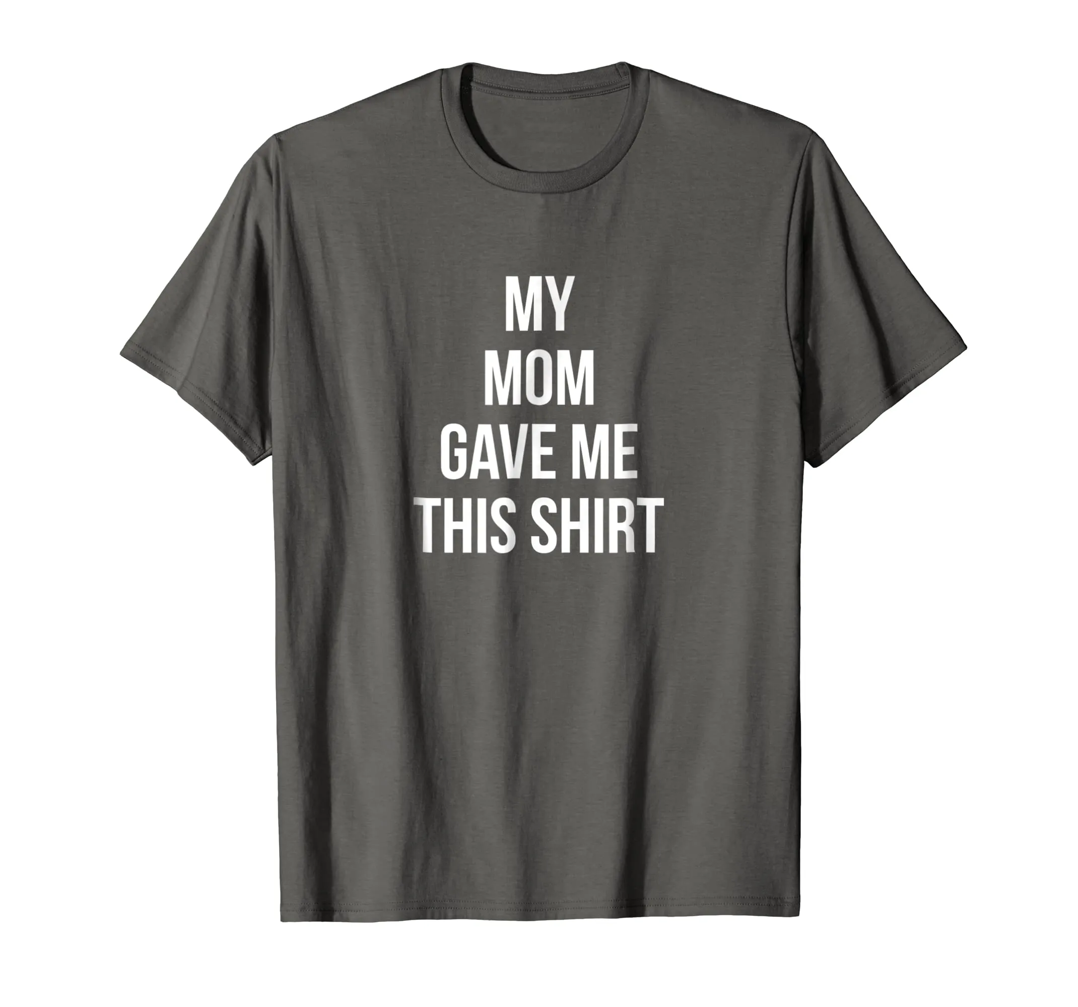 My Mom Gave Me This Shirt Mother Love Favorite Son Daughter