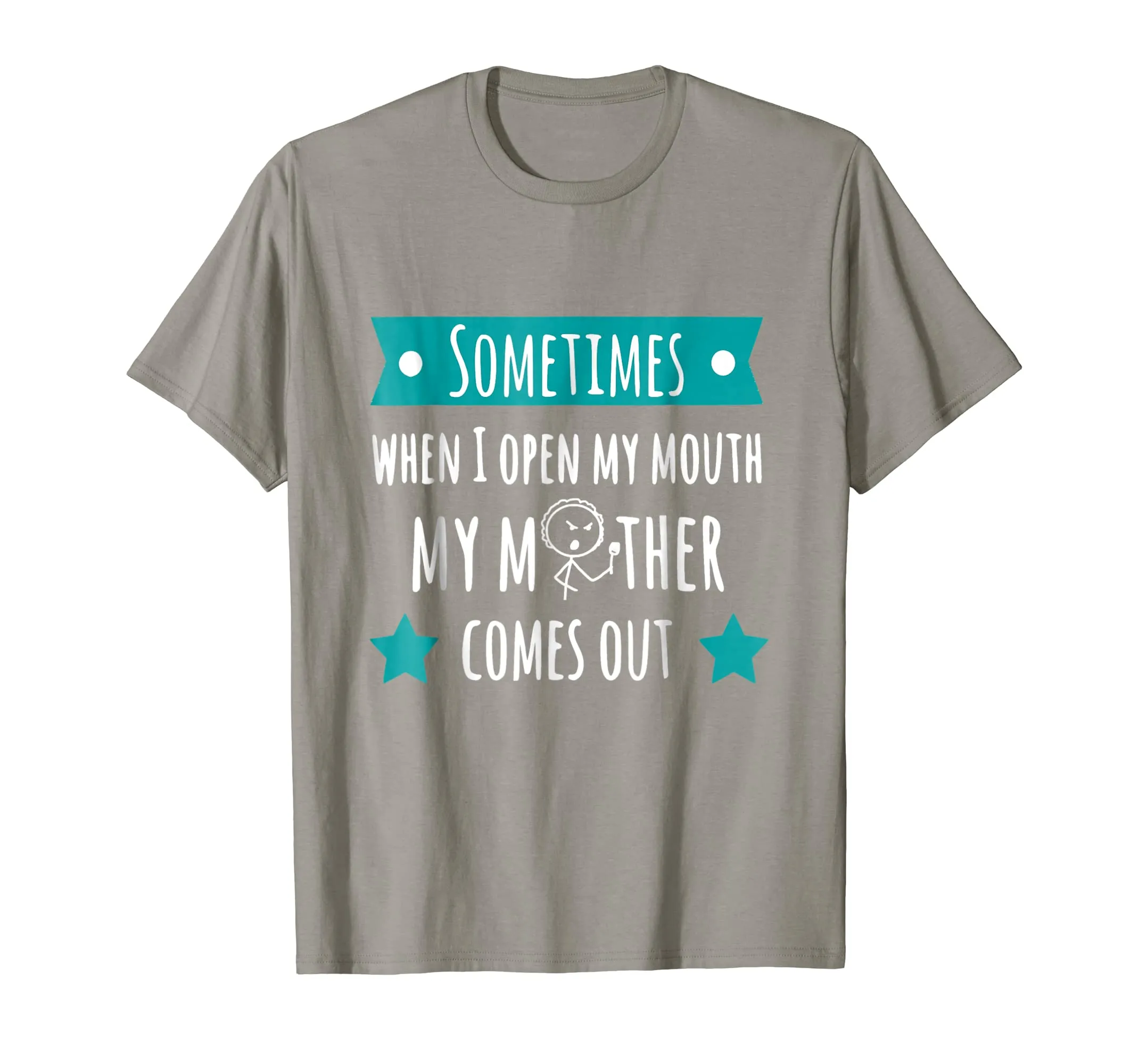 Sometimes When I Open My Mouth My Mother Comes Out T-Shirt